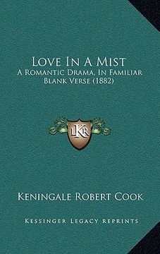 portada love in a mist: a romantic drama, in familiar blank verse (1882) (en Inglés)