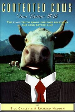portada Contented Cows Give Better Milk: The Plain Truth About Employee Relations & Your Bottom Line