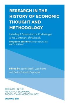 portada Research in the History of Economic Thought and Methodology: Including a Symposium on Carl Menger at the Centenary of his Death (Research in the. Economic Thought and Methodology, 39, Part b) (en Inglés)