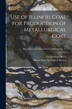 portada Use of Illinois Coal for Production of Metallurgical Coke; Illinois State Geological Survey Bulletin No. 71 (en Inglés)