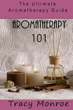 portada Aromatherapy 101: The Ultimate Aromatherapy Guide (in English)
