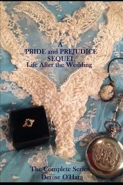 portada A Pride and Prejudice Sequel: LIfe After the Wedding: The Complete Series (en Inglés)
