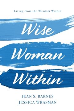 portada Wise Woman Within: Living From the Wisdom Within: Living From Wisdom Within (en Inglés)