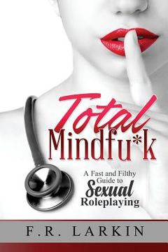 portada Total Mindfu*k: A Fast and Filthy Guide to Sexual Roleplaying (en Inglés)