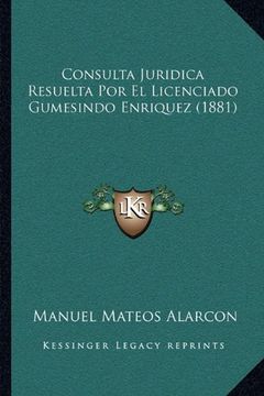 portada Consulta Juridica Resuelta por el Licenciado Gumesindo Enriquez (1881) (in Spanish)