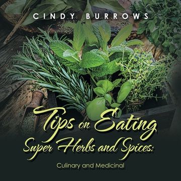 portada Tips on Eating Super Herbs and Spices: Culinary and Medicinal
