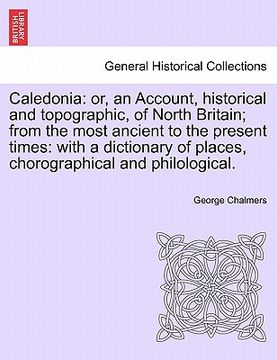 portada caledonia: or, an account, historical and topographic, of north britain; from the most ancient to the present times: with a dicti (en Inglés)