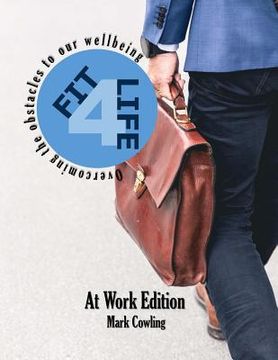 portada Fit 4 Life -At Work Edition: Overcoming the obstacles to our wellbeing (en Inglés)