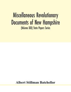 portada Miscellaneous revolutionary documents of New Hampshire, including the association test, the pension rolls, and other important papers. (Volume XXX) St (en Inglés)