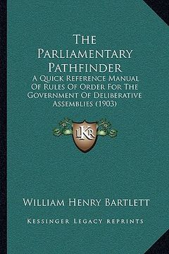 portada the parliamentary pathfinder the parliamentary pathfinder: a quick reference manual of rules of order for the governmena quick reference manual of rul (en Inglés)