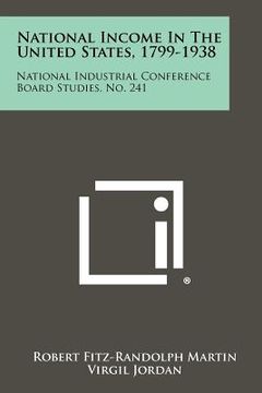 portada national income in the united states, 1799-1938: national industrial conference board studies, no. 241 (en Inglés)