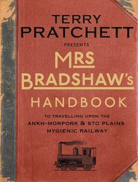 portada Mrs Bradshaw's Handbook: To Travelling Upon the Ankh-Morpork & Sto Plains Hygienic Railway (Discworld)