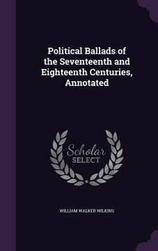 portada Political Ballads of the Seventeenth and Eighteenth Centuries, Annotated