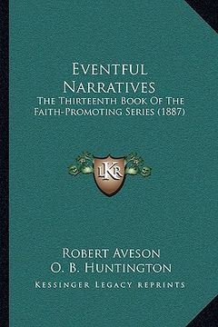portada eventful narratives: the thirteenth book of the faith-promoting series (1887) (en Inglés)