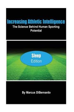 portada Increasing Athletic Intelligence: The Science Behind Human Sporting Potential "Sleep Edition" (in English)
