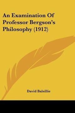 portada an examination of professor bergson's philosophy (1912)