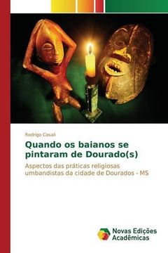 portada Quando os baianos se pintaram de Dourado(s): Aspectos das práticas religiosas umbandistas da cidade de Dourados - MS (Portuguese Edition)