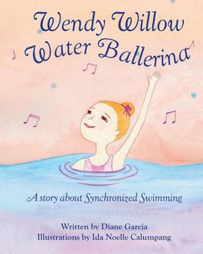 portada Wendy Willow Water Ballerina: A story about Synchronized Swimming (en Inglés)