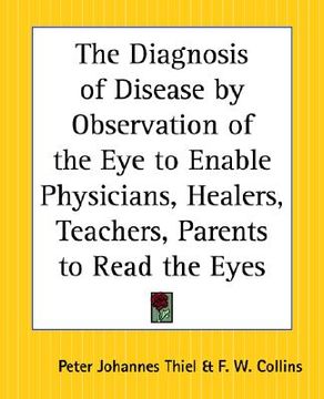portada the diagnosis of disease by observation of the eye to enable physicians, healers, teachers, parents to read the eyes (in English)