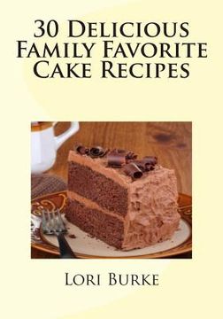 portada 30 Delicious Family Favorite Cake Recipes (en Inglés)