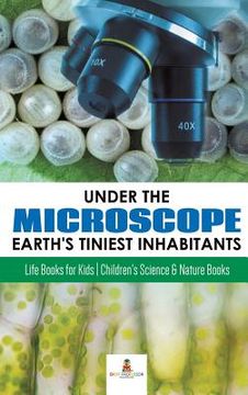 portada Under the Microscope: Earth's Tiniest Inhabitants: Life Books for Kids Children's Science & Nature Books