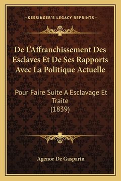 portada De L'Affranchissement Des Esclaves Et De Ses Rapports Avec La Politique Actuelle: Pour Faire Suite A Esclavage Et Traite (1839) (en Francés)