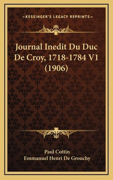 portada Journal Inedit Du Duc De Croy, 1718-1784 V1 (1906) (en Francés)