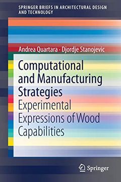 portada Computational and Manufacturing Strategies: Experimental Expressions of Wood Capabilities (Springerbriefs in Architectural Design and Technology) (en Inglés)