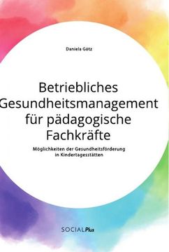 portada Betriebliches Gesundheitsmanagement für Pädagogische Fachkräfte. Möglichkeiten der Gesundheitsförderung in Kindertagesstätten (in German)