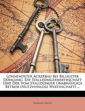 portada Lohnendster Ackerbau Bei Billigster Dungung: Die Stalldungerwirthschaft Und Der Vom Stalldunger Unabhangige Betrieb (Nutzviehlose Wirthschaft) ... (en Alemán)