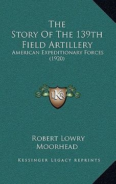 portada the story of the 139th field artillery: american expeditionary forces (1920) (en Inglés)