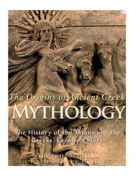 portada The Origins of Ancient Greek Mythology: The History of the Titans and the Greeks' Creation Story (en Inglés)