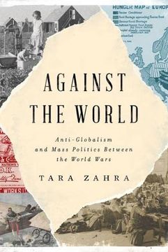 portada Against the World: Anti-Globalism and Mass Politics Between the World Wars (in English)