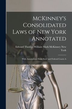 portada McKinney's Consolidated Laws of New York Annotated: With Annotations From State and Federal Courts A (in English)