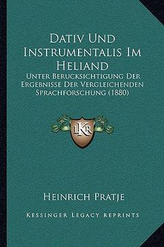 portada Dativ Und Instrumentalis Im Heliand: Unter Berucksichtigung Der Ergebnisse Der Vergleichenden Sprachforschung (1880) (en Alemán)