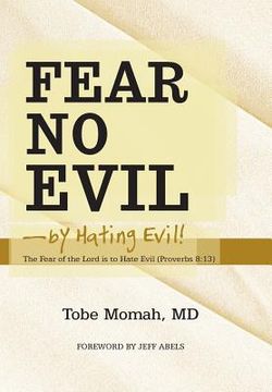 portada Fear No Evil-By Hating Evil!: The Fear of the Lord Is to Hate Evil (Proverbs 8:13) (en Inglés)