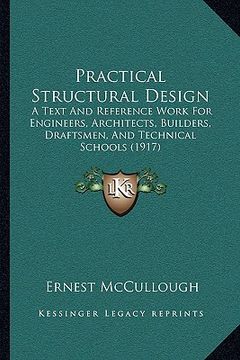 portada practical structural design: a text and reference work for engineers, architects, builders, draftsmen, and technical schools (1917) (en Inglés)