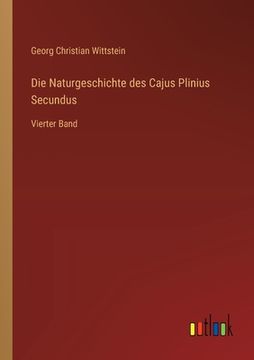 portada Die Naturgeschichte des Cajus Plinius Secundus: Vierter Band (en Alemán)