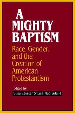 portada a mighty baptism: race and gender, in the creation of american protestantism (en Inglés)