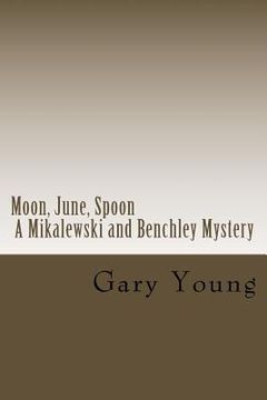 portada Moon, June, Spoon: A Mikalewski and Benchley Mystery (en Inglés)