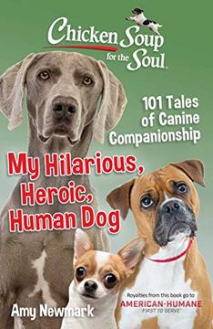 portada Chicken Soup for the Soul: My Hilarious, Heroic, Human Dog: 101 Tales of Canine Companionship (en Inglés)
