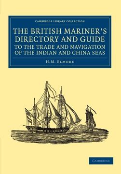 portada The British Mariner's Directory and Guide to the Trade and Navigation of the Indian and China Seas: With an Account of the Trade, Mercantile Habits, m. Library Collection - Maritime Exploration) (en Inglés)