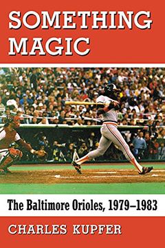 portada Something Magic: The Baltimore Orioles, 1979-1983 (in English)