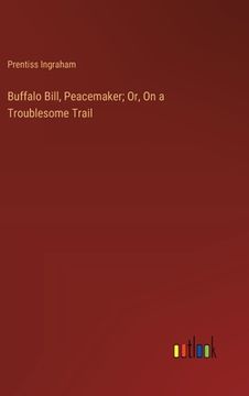 portada Buffalo Bill, Peacemaker; Or, On a Troublesome Trail (en Inglés)