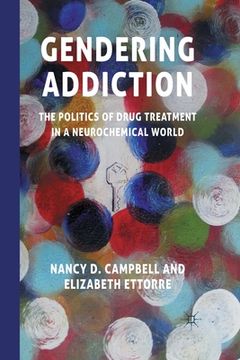 portada Gendering Addiction: The Politics of Drug Treatment in a Neurochemical World (in English)