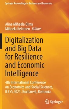 portada Digitalization and Big Data for Resilience and Economic Intelligence: 4th International Conference on Economics and Social Sciences, Icess 2021, Bucha (en Inglés)