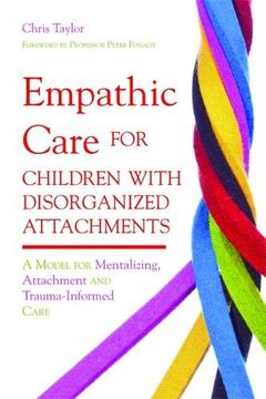 portada Empathic Care for Children with Disorganized Attachments: A Model for Mentalizing, Attachment and Trauma-Informed Care (en Inglés)