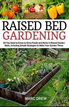 portada Raised bed Gardening: All you Need to Know to Grow Foods and Herbs in Raised Beds, Including Simple Strategies to Make Your Garden Thrive (in English)