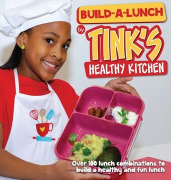 portada Build-A-Lunch by Tink's Healthy Kitchen: Over 100 Lunch Combinations to Build a Healthy and Fun Lunch (en Inglés)