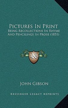 portada pictures in print: being recollections in rhyme and pencilings in prose (1851) (en Inglés)